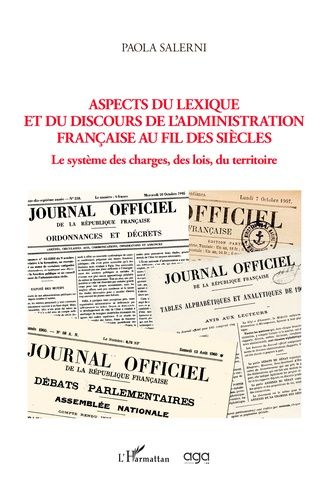 Aspects Du Lexique Et Du Discours De L'administration Française Au Fil Des Siècles - Le Système Des Charges, Des Lois, Du Territoire