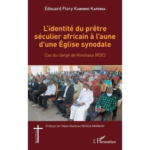 L'identité Du Prêtre Séculier Africain À L'aune D'une Eglise Synodale - Cas Du Clergé De Kinshasa (Rdc)