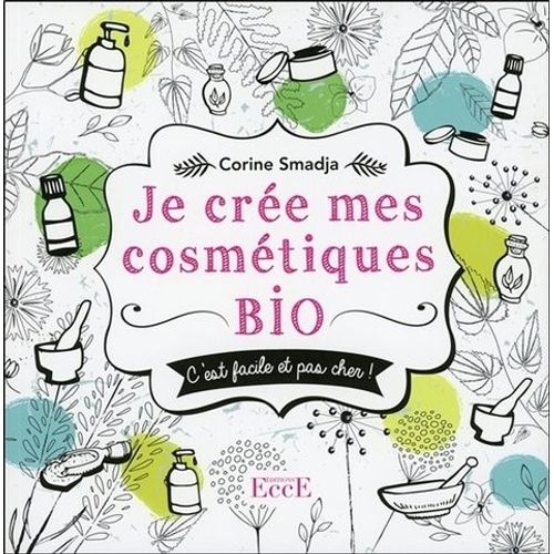 Je Crée Mes Cosmétiques Bio : Facile Et Pas Cher