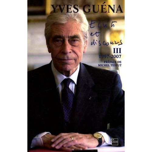 Ecrits Et Discours - Tome 3, 10 Années De Vie Publique 1997-2007