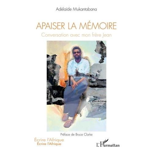 Apaiser La Mémoire - Conversation Avec Mon Frère Jean