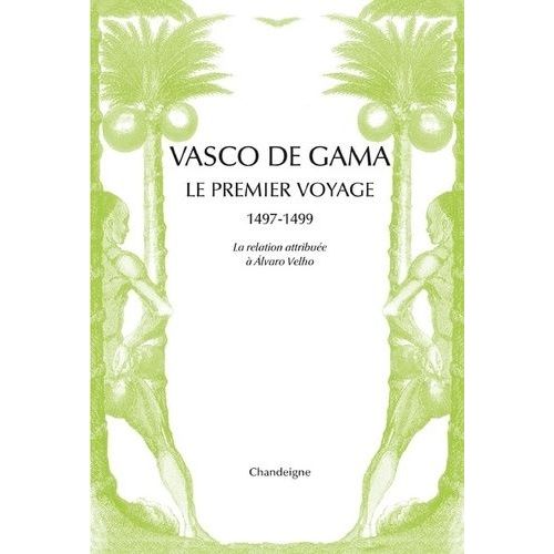 Vasco De Gama - Le Premier Voyage Aux Indes 1497-1499