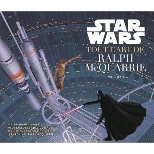 Star Wars, Tout L'art De Ralph Mcquarrie - Volume 1