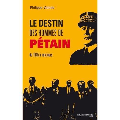 Le Destin Des Hommes De Pétain - De 1945 À Nos Jours