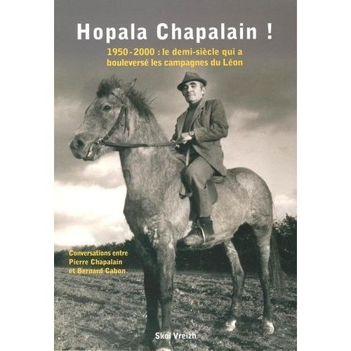 Hopala Chapalain ! - 1950-2000 : Le Demi Siècle Qui A Bouleversé Les Campagnes Du Léon