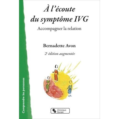 A L'écoute Du Symptôme Ivg - Accompagner La Relation