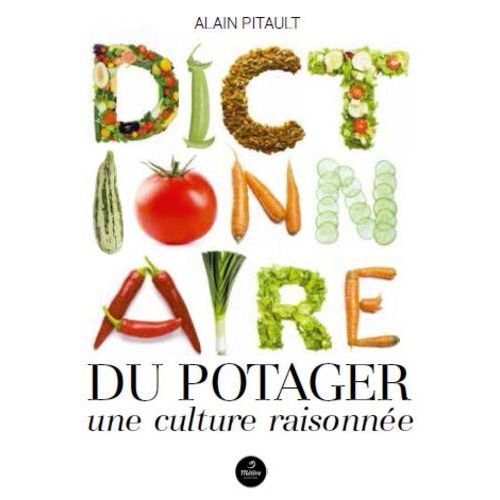 Dictionnaire Du Potager - Une Culture Raisonnée