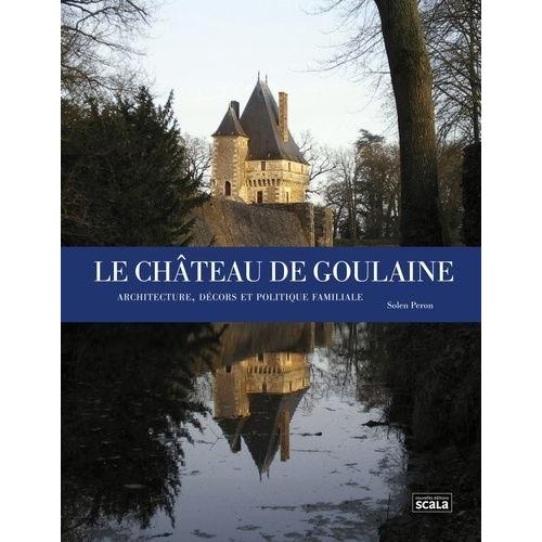 Le Château De Goulaine - Architecture, Décors Et Politique Familiale