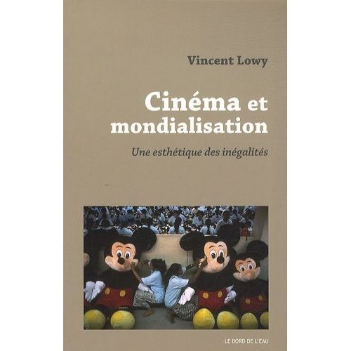 Cinéma Et Mondialisation - Une Esthétique Des Inégalités