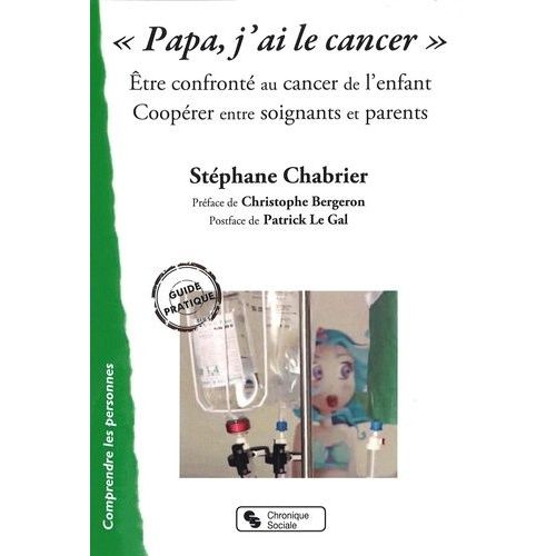Papa, J'ai Le Cancer - Etre Confronté Au Cancer De L'enfant - Coopérer Entre Soignants Et Parents