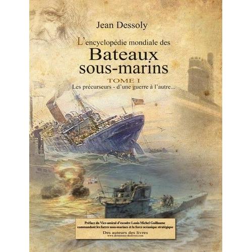 L'encyclopédie Mondiale Des Bateaux Sous-Marins - Coffret En 3 Volumes : Tome 1, Les Précurseurs - D'une Guerre À L'autre - Tome 2, L'apogée Des Sous-Marins Classiques - Tome 3, L'ère...