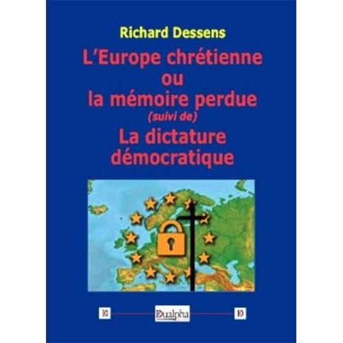 L?Europe Chrétienne Ou La Mémoire Perdue - Suivi De La Dictature Démocratique
