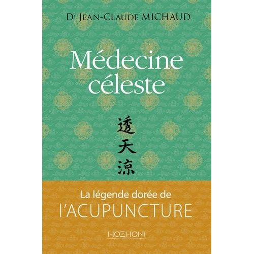 Médecine Céleste - La Légende Dorée De L'acupuncture