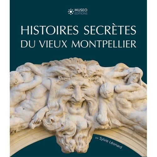 Histoires Secrètes Du Vieux Montpellier