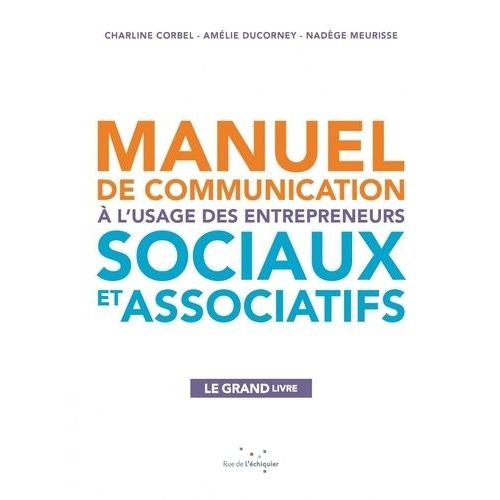 Manuel De Communication À LUsage Des Entrepreneurs Sociaux Et Associatifs