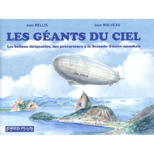 Les Géants Du Ciel - Les Ballons Dirigeables, Des Précurseurs À La Seconde Guerre Mondiale
