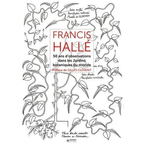 Francis Hallé - 50 Ans D'observation De Jardins Botaniques Dans Le Monde