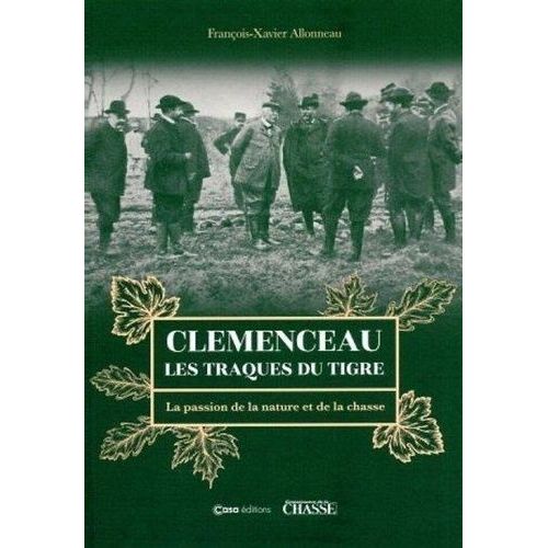 Clémenceau - Les Traques Du Tigre - La Passion De La Nature Et De La Chasse