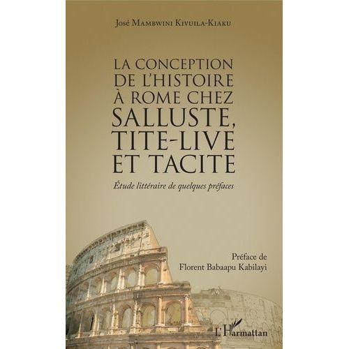 La Conception De L'histoire À Rome Chez Salluste, Tite-Live Et Tacite - Etude Littéraire De Quelques Préfaces