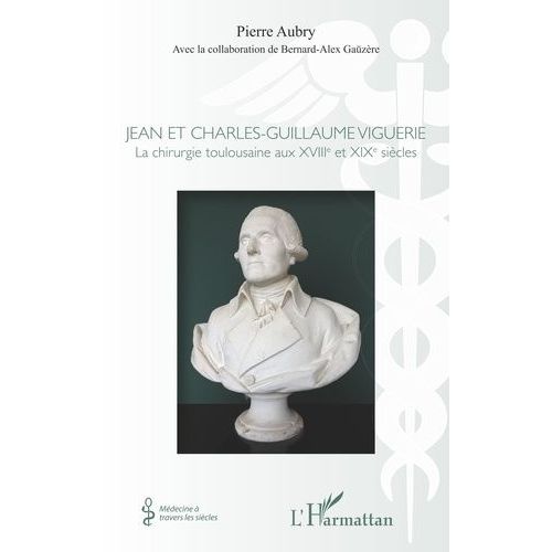 Jean Et Charles-Guillaume Viguerie - La Chirurgie Toulousaine Aux Xviiie Et Xixe Siècles