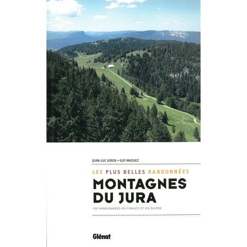 Montagnes Du Jura, Les Plus Belles Randonnées - 100 Randonnées En France Et En Suisse