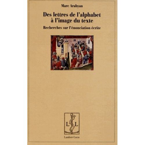 Des Lettres De L'alphabet À L'image Du Texte - Recherches Sur L'énonciation Écrite