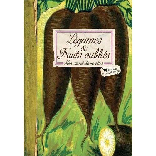 Légumes Et Fruits Oubliés - Mon Carnet De Recettes