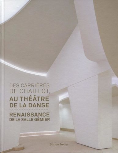 Des Carrières De Chaillot Au Théâtre De La Danse - Renaissance De La Salle Gémier