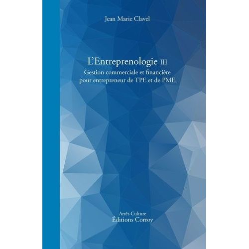 L'entreprenologie - Tome 3, Gestion Commerciale Et Financière Pour Entrepreneur De Tpe Et Pme