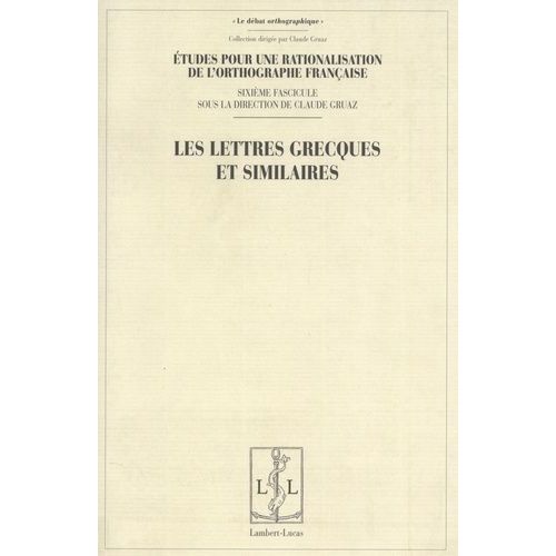 Etudes Pour Une Rationalisation De L'orthographe Française - Tome 6, Les Lettres Grecques Et Similaires