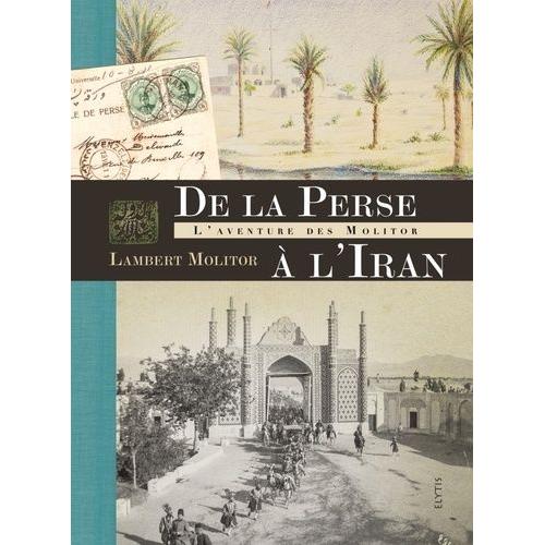 De La Perse À L'iran - L'aventure Des Molitor