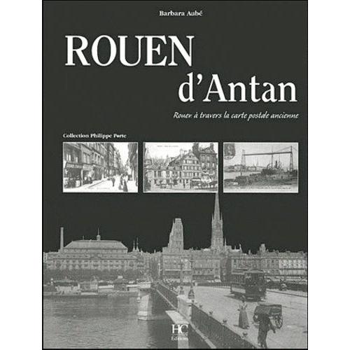 Rouen D'antan - Rouen À Travers La Carte Postale Ancienne