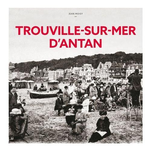 Trouville-Sur-Mer D'antan - A Travers La Carte Postale Ancienne