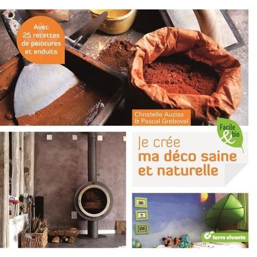 Je Crée Ma Déco Saine Et Naturelle - Avec 25 Recettes De Peintures Et Enduits