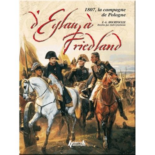 Eylau-Friedland - La Campagne De 1807