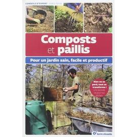 Composts Et Paillis - Pour Un Jardin Sain, Facile Et