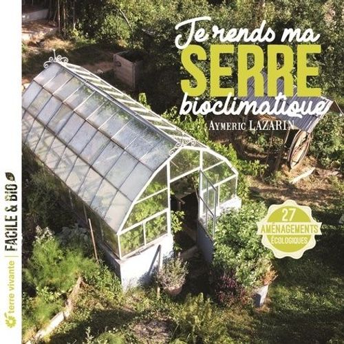Je Rends Ma Serre Bioclimatique - 27 Aménagements Écologiques