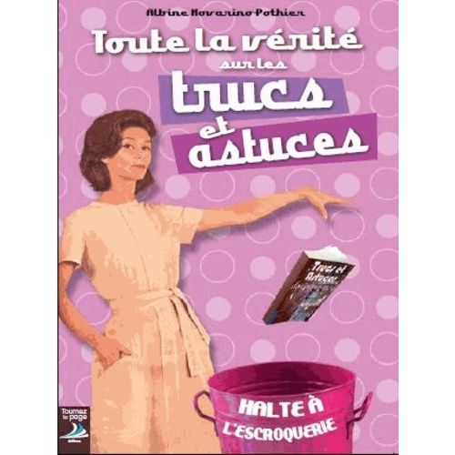 Toute La Vérité Sur Les Trucs Et Astuces