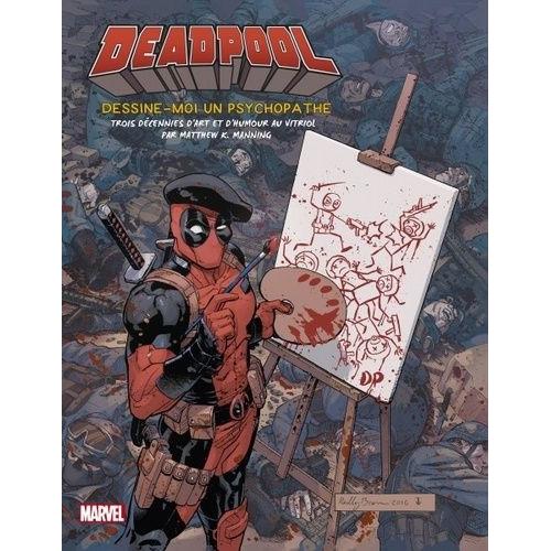 Deadpool - Dessine-Moi Un Psychopathe, Trois Décennies D'art Et D'humour Au Vitriol