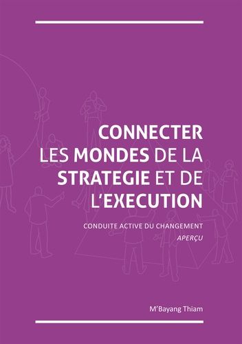 Connecter Les Mondes De La Stratégie Et De L'exécution - Conduite Active Du Changement - Aperçu