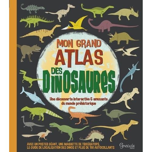 Mon Grand Atlas Des Dinosaures - Avec Un Poster Géant, Une Maquette De Tricératops, Le Guide De Localisation Des Dinos Et Plus De 150 Autocollants