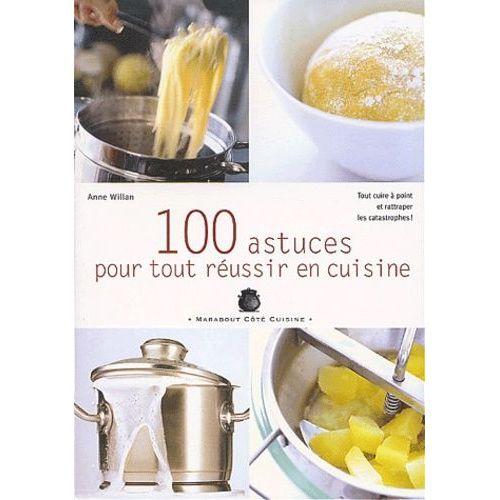 100 Astuces Pour Tout Reussir En Cuisine