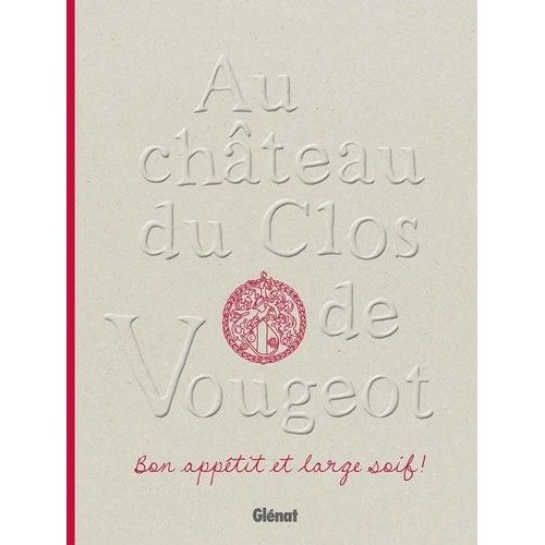 Au Château Du Clos De Vougeot - Bon Appétit Et Large Soif !