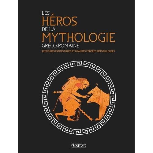 Les Héros De La Mythologie Gréco-Romaine - Aventures Fantastiques Et Grandes Épopées Merveilleuses
