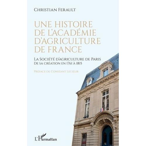Une Histoire De L'académie D'agriculture De France - La Société D'agriculture De Paris De Sa Création En 1761 À 1815