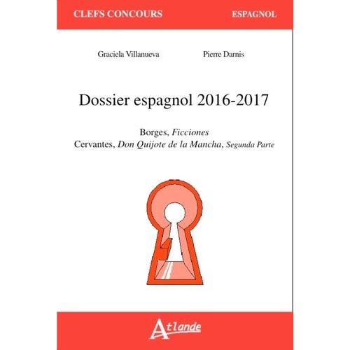 Dossier Espagnol 2016-2017 - Borges, Ficciones - Cervantes, Don Quichotte De La Mancha, Segunda Parte