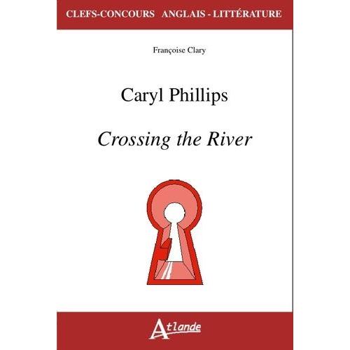 Caryl Phillips - Crossing The River