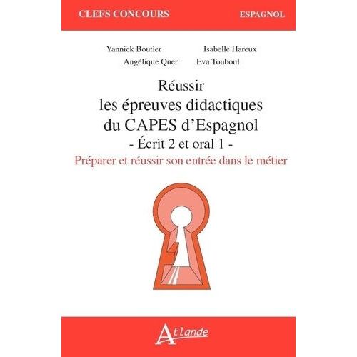 Réussir Les Épreuves Didactiques Du Capes D'espagnol - Ecrit 2 Et Oral 1. Préparer Et Réussir Son Entrée Dans Le Métier