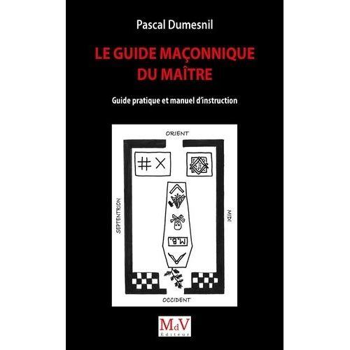 Le Guide Maçonnique Du Maître - Guide Pratique Et Manuel D'instruction
