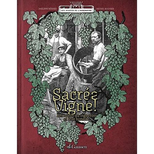 Sacrée Vigne ! - Les Outils Du Vigneron Et Leur Histoire